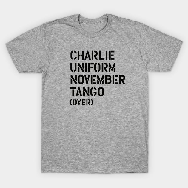 Charlie Uniform November Tango over Cunt, Military, Soldier, Army T-Shirt by LaundryFactory